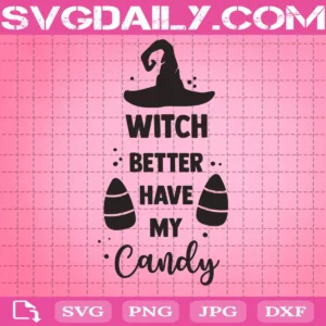 Witch Better Have My Candy Svg