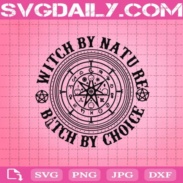 Witch By Nature Bitch By Choice Svg