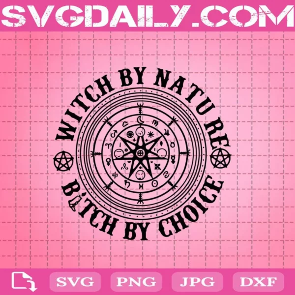 Witch By Nature Bitch By Choice Svg