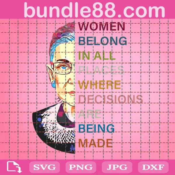 Women Belong In All Places Where Decisions Are Being Made Svg