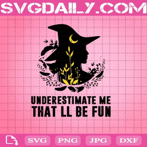 Witch Underestimate Me That Will Be Fun Svg