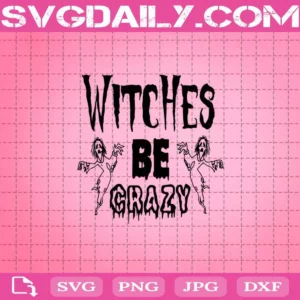 Witches Be Crazy Svg