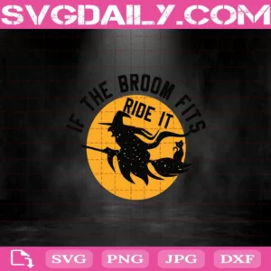 Witches If The Broom Fits Ride It Svg