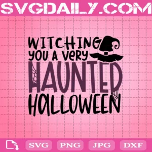 Witching You A Very Haunted Halloween Svg