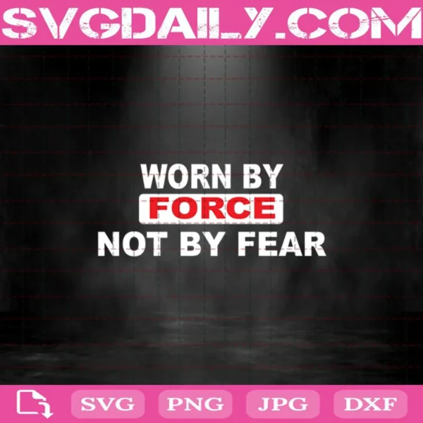 Worn By Force Not By Fear Svg