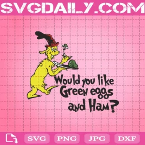 Would You Like Green Eggs And Ham Dr Seuss Svg