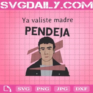 Ya Valiste Madre Pendeja Svg