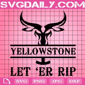 Yellowstone Let 'Er Rip Svg
