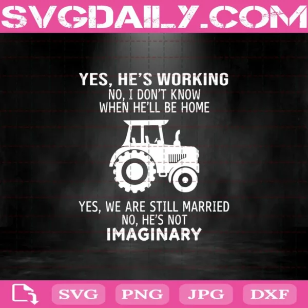 Yes He’S Working No I Don’T Know When He’Ll Be Home Yes We Are Still Married No He’S Not Imaginary Svg