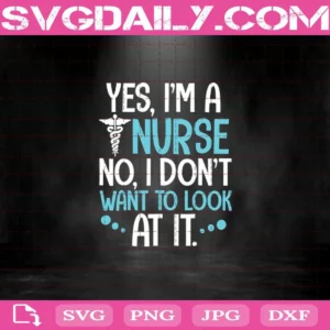 Yes I'M A Nurse No I Don'T Want To Look At It Svg