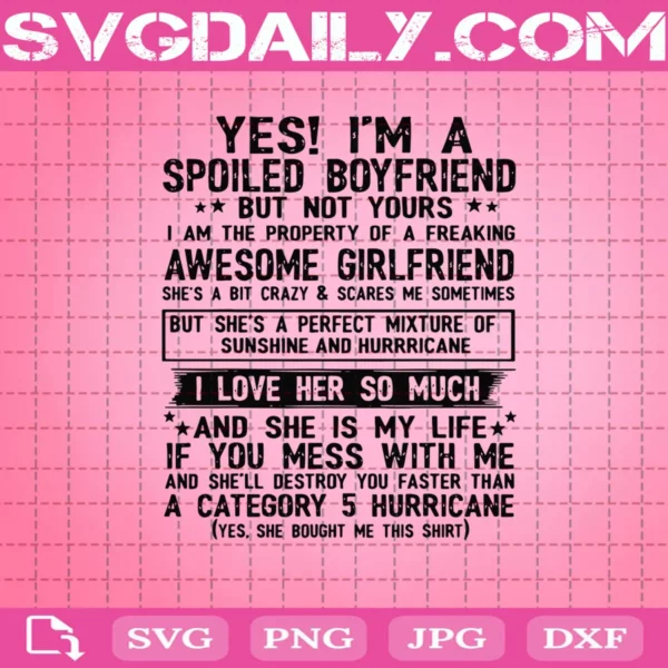 Yes ! I'M A Spoiled Boyfriend But Not Yours Freaking Svg