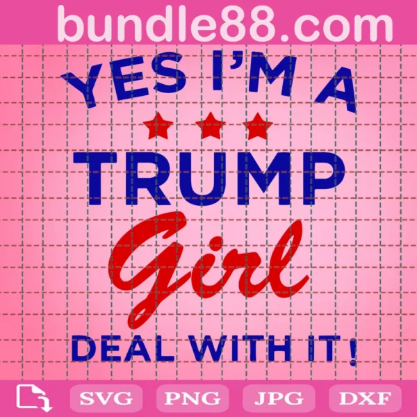 Yes Im A Trump Girl Deal With It Svg