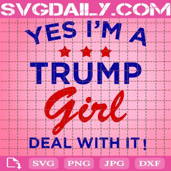 Yes I'M A Trump Girl Deal With It