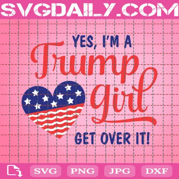 Yes I'M A Trump Girl Get Over It