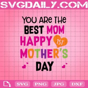 You Are The Best Mom Happy Mother'S Day Svg