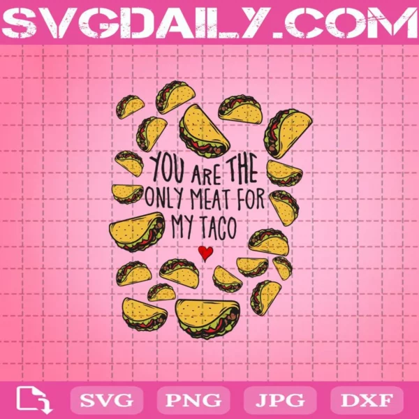 You Are The Only Meat For My Taco Svg