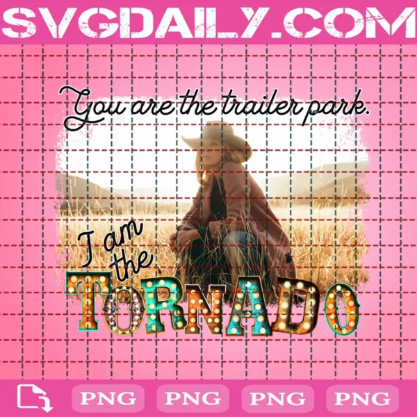You Are The Trailer Park I Am The Tornado Png
