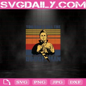 You Can’T Kill The Boogeyman Svg