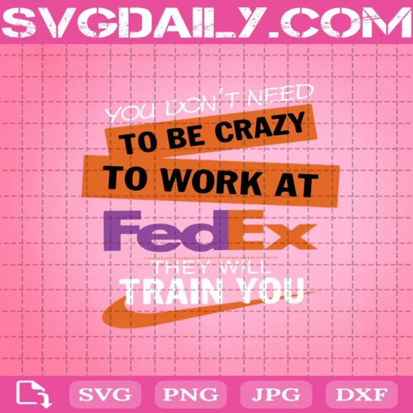 You Don'T Need To Be Crazy To Work At Fedex Svg