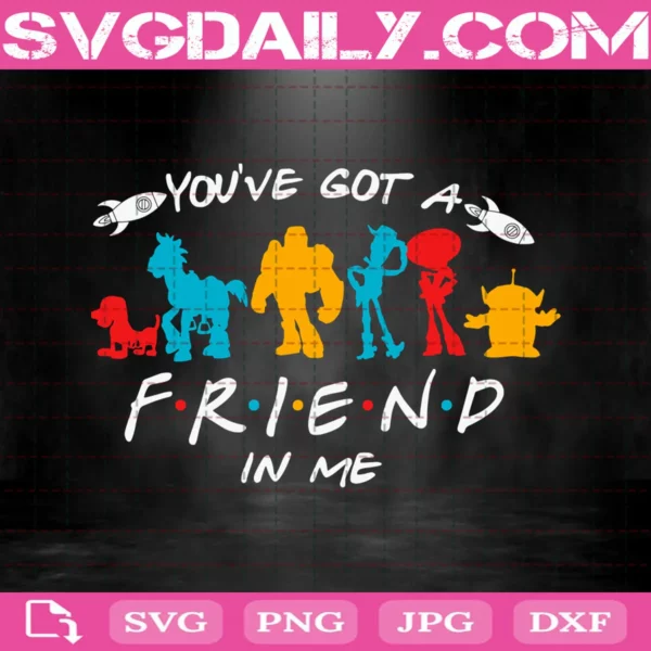 You Have Got A Friend In Me Svg