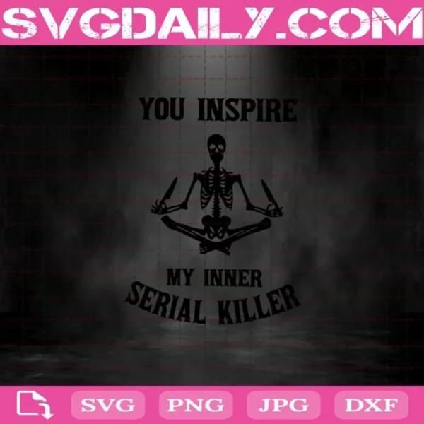 You Inspire My Inner Serial Killer Svg