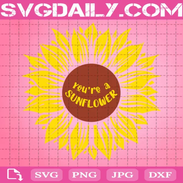 You’Re A Sunflower Svg