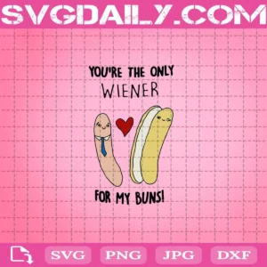 You’Re The Only Wiener For My Buns Svg