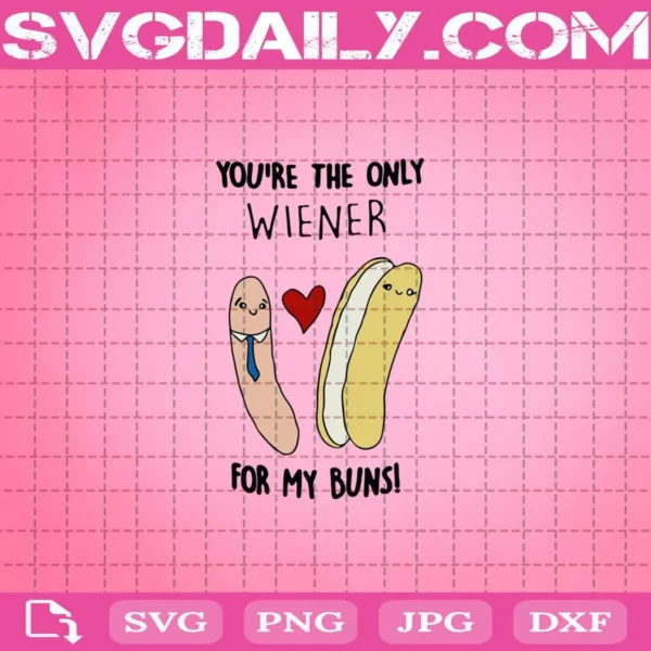 You’Re The Only Wiener For My Buns Svg