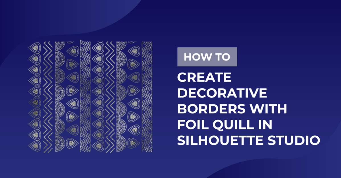 How to create decorative borders with the foil quill in Silhouette studio