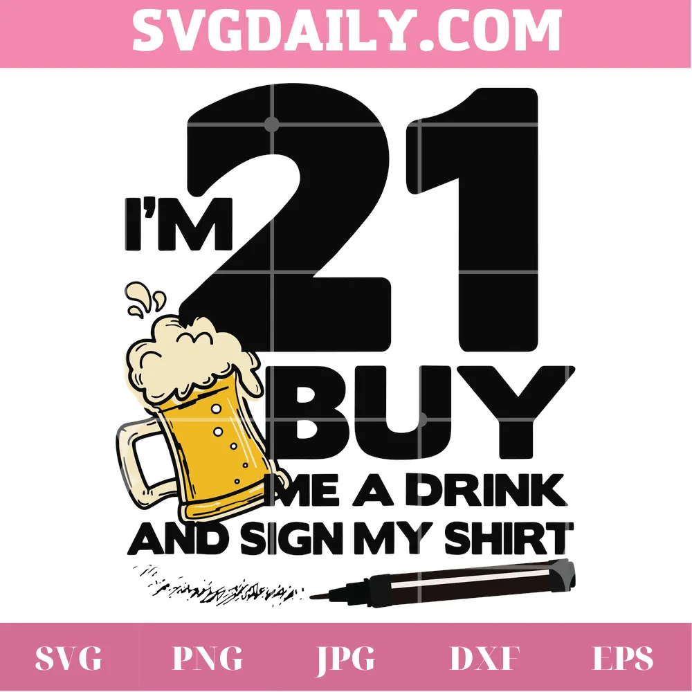21St Birthday I'M 21 Buy Me A Drink And Sign My Shirt, Svg Cutting File