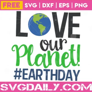Free Earth Day Love Our Planet, Svg Png Dxf Eps Cricut Silhouette