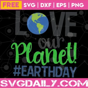 Free Earth Day Love Our Planet, Svg Png Dxf Eps Cricut Silhouette Invert