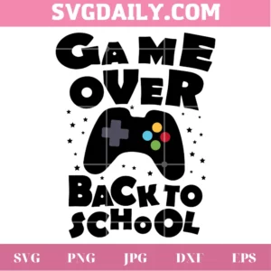 Game Over Back To School, Svg Png Dxf Eps Digital Files