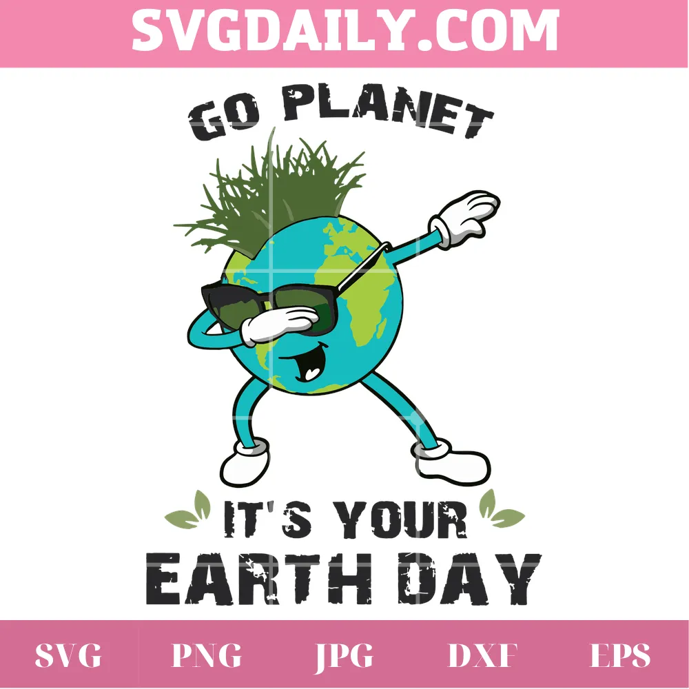 Go Planet It'S Your Earth Day Dabbing Earth, Graphic Design For Cricut