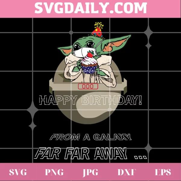 Happy Birthday From A Galaxy Far Far Away Baby Yoda Star Wars, Svg Png Dxf Eps Cricut Files