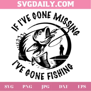 If I'Ve Gone Missing I'Ve Gone Fishing, Laser Cut Svg File