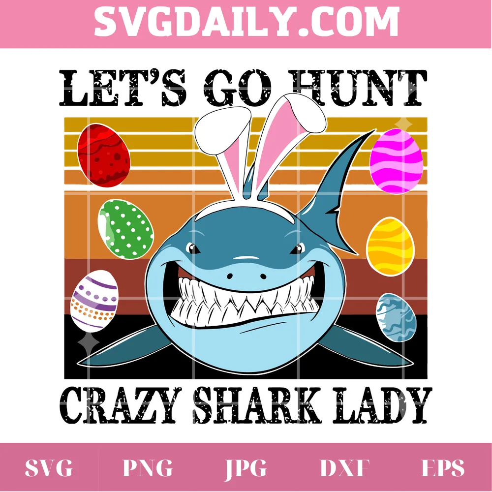 Let's Go Hunt Crazy Shark Lady Easter Day Svg