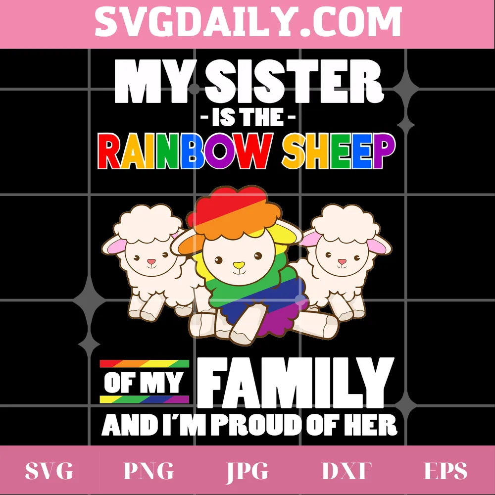 My Sister Is The Rainbow Sheep Of My Family And I'M Proud Of Her, Cutting File Svg