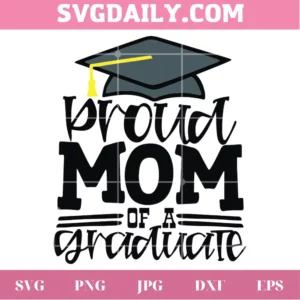 Proud Mom Of A Graduate, Svg Png Dxf Eps Cricut Silhouette