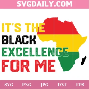 It'S The Black Excellence For Me Juneteenth Day Clipart, Svg Files
