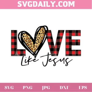 Love Like Jesus,Svg Png Dxf Eps Digital Files