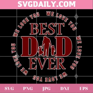 Best Dad Ever We Love You Happy Father'S Day, Layered Svg File Invert