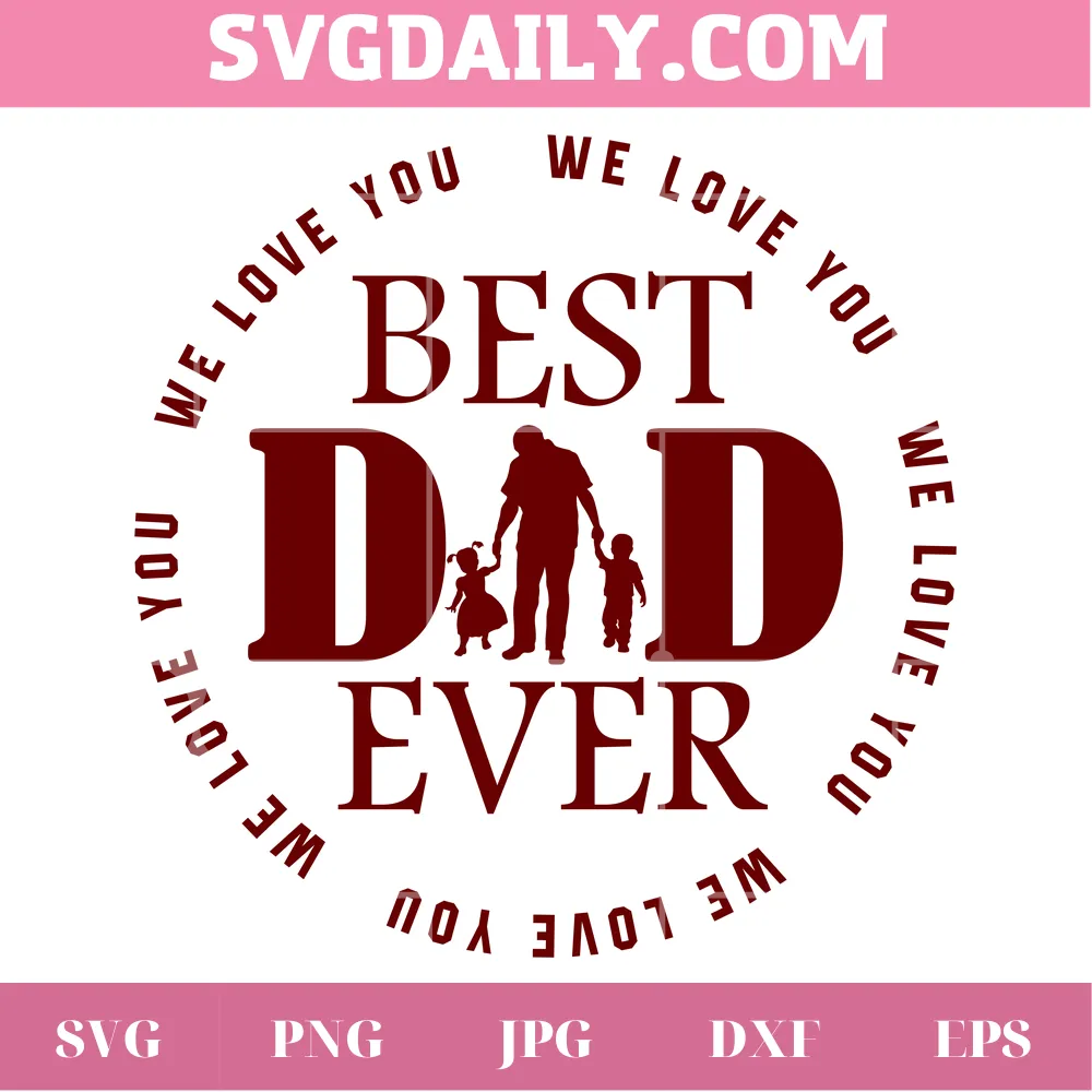 Best Dad Ever We Love You Happy Father'S Day, Layered Svg File