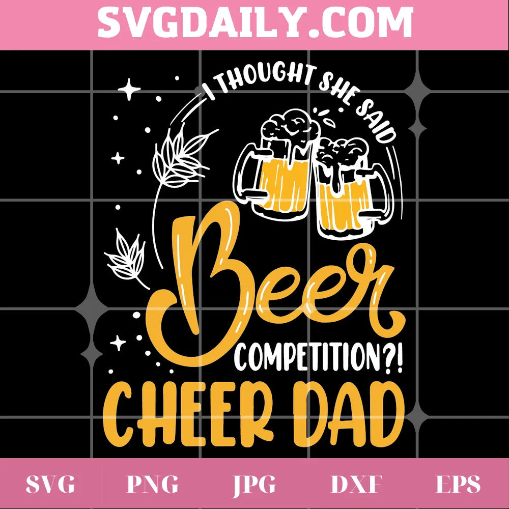 I Thought She Said Beer Competition Cheer Dad Happy Fathers Day, Vector Svg