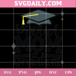 Proud Mom Of A Graduate Graduation Cap Svg Cricut File Invert