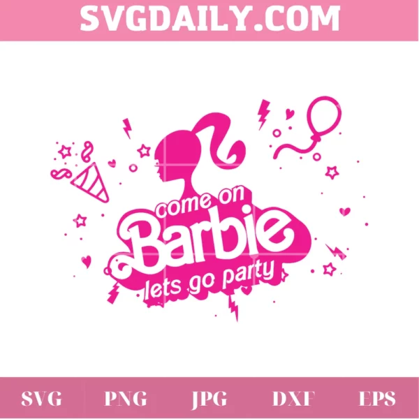 Come On Barbie Let'S Go Party Svg Cut File