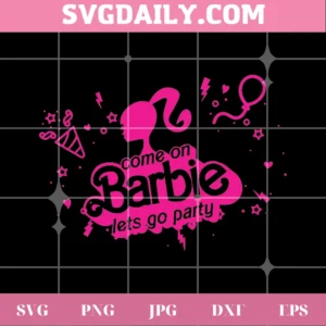 Come On Barbie Let'S Go Party Svg Cut File Invert
