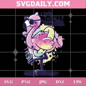 I Look Totally Flamazing Funny Flamingo, Cutting File Svg Invert
