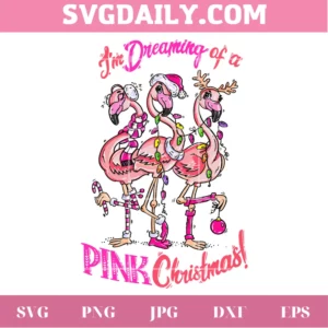 I'M Dreaming Of A Pink Christmas Flamingos Clipart, Svg Png Dxf Eps Cricut Silhouette