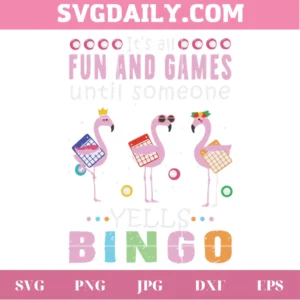 It’S All Fun And Games Until Someone Yells Bingo Cute Flamingo Clipart, Svg Png Dxf Eps Designs Download Invert